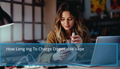 Πόσο καιρό να χρεώσετε το VaPE VAPE: Γρήγορες συμβουλές για την επαναφόρτιση ...